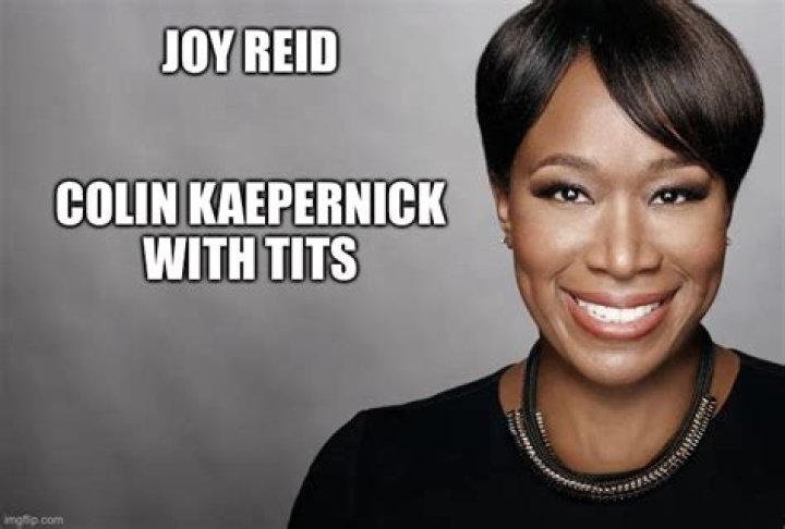 Joy Reid is Colin Kaepernick with tits Imgflip